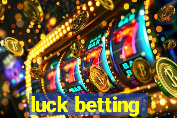 luck betting