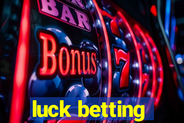 luck betting