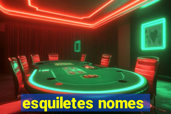 esquiletes nomes