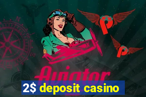 2$ deposit casino