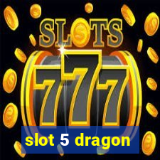 slot 5 dragon