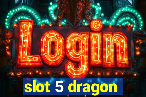 slot 5 dragon