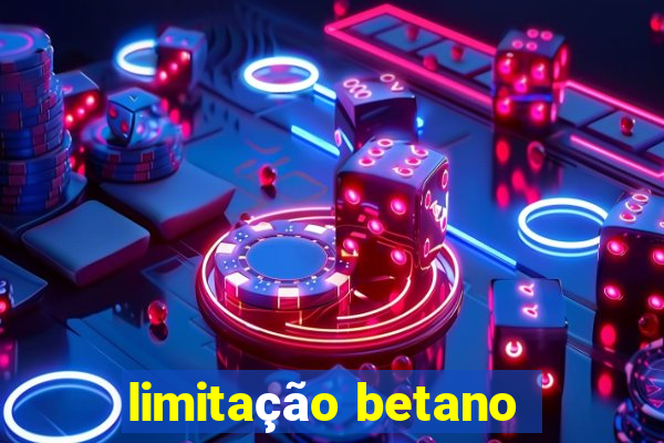 limitação betano