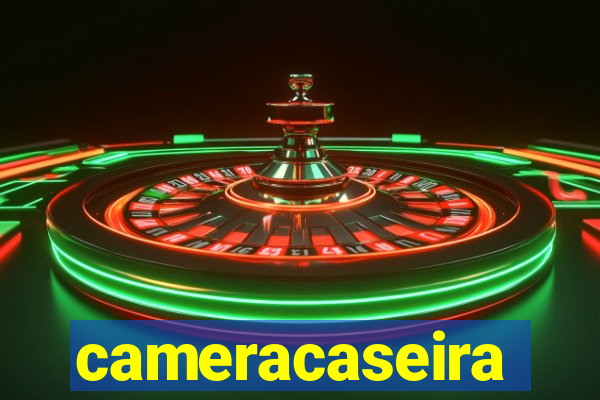 cameracaseira