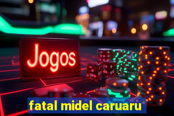 fatal midel caruaru