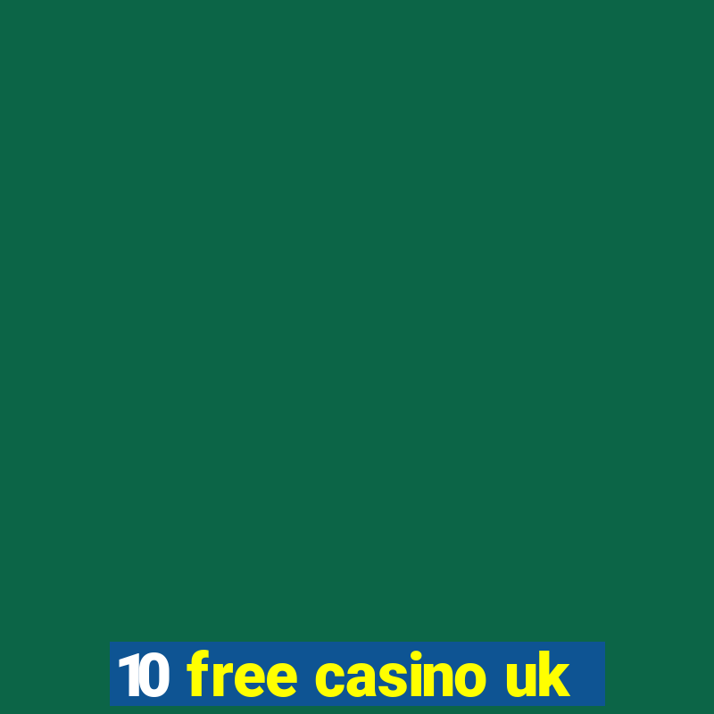 10 free casino uk