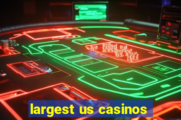 largest us casinos