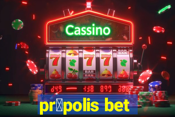 pr贸polis bet