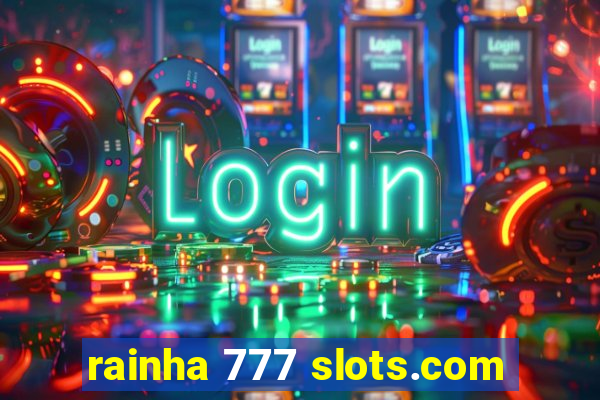 rainha 777 slots.com