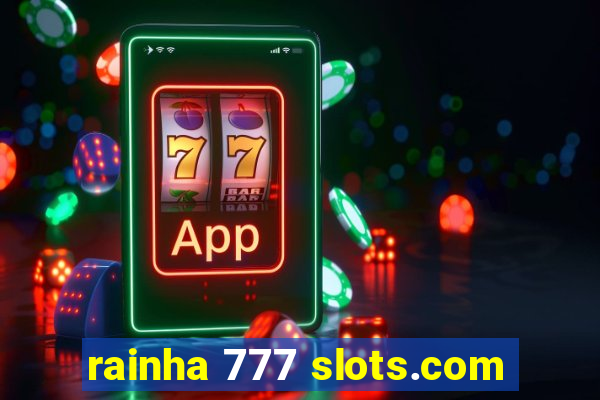 rainha 777 slots.com