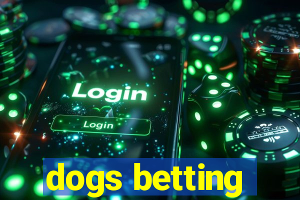 dogs betting