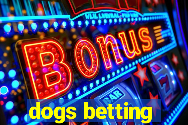 dogs betting