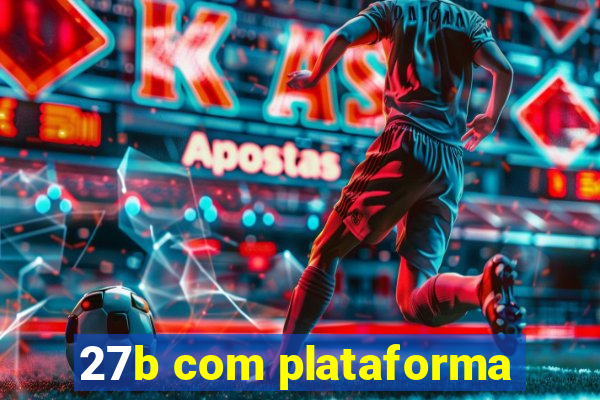 27b com plataforma