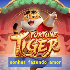 sonhar fazendo amor com outra pessoa jogo do bicho