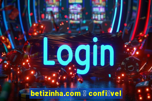 betizinha.com 茅 confi谩vel