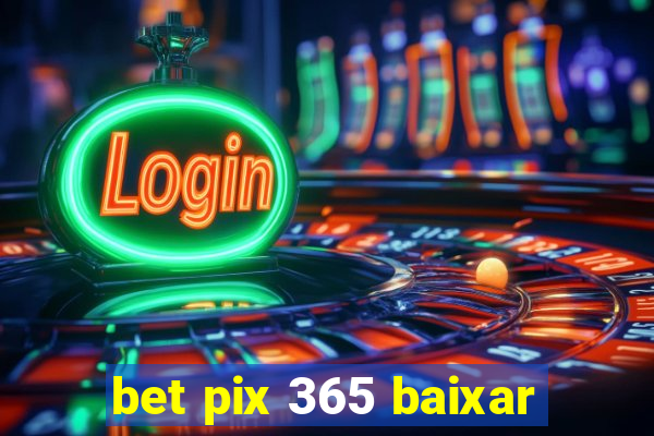 bet pix 365 baixar