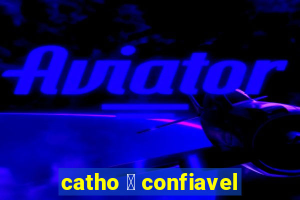 catho 茅 confiavel