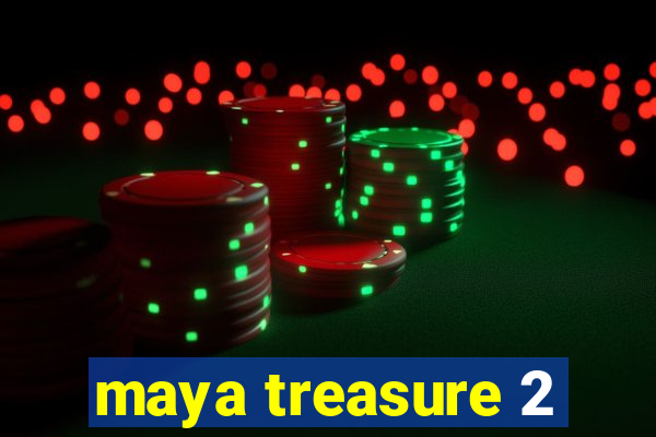 maya treasure 2