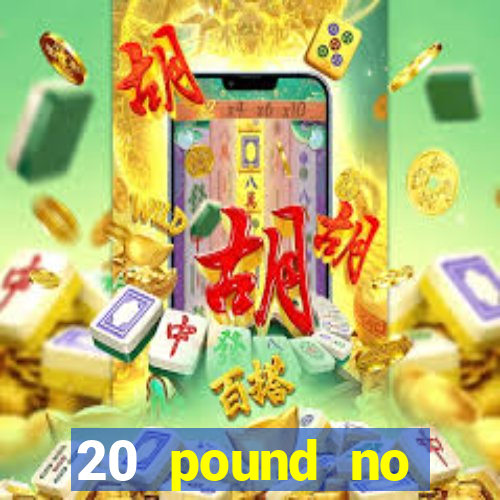 20 pound no deposit casino