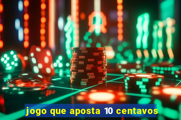 jogo que aposta 10 centavos