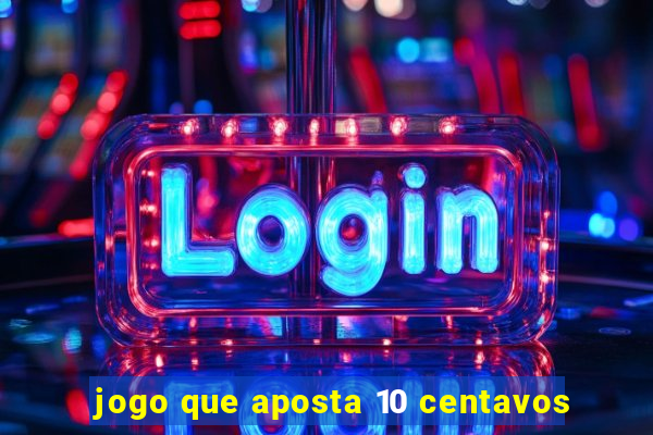 jogo que aposta 10 centavos