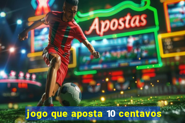 jogo que aposta 10 centavos