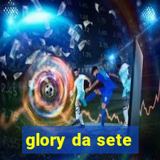 glory da sete