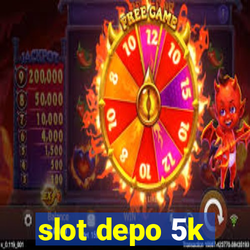 slot depo 5k