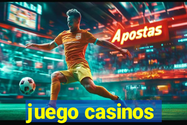 juego casinos