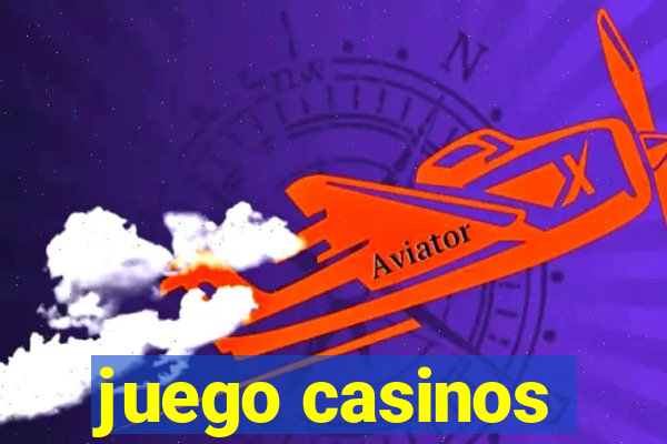 juego casinos