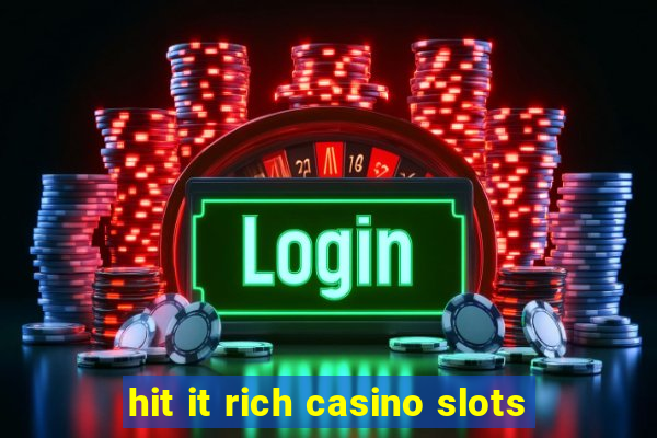 hit it rich casino slots