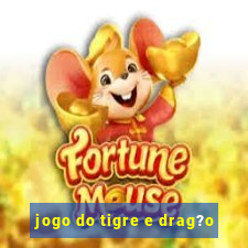 jogo do tigre e drag?o