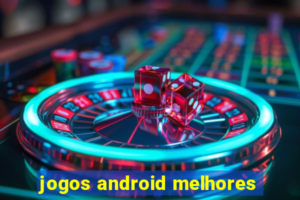 jogos android melhores