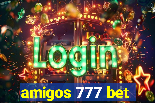 amigos 777 bet