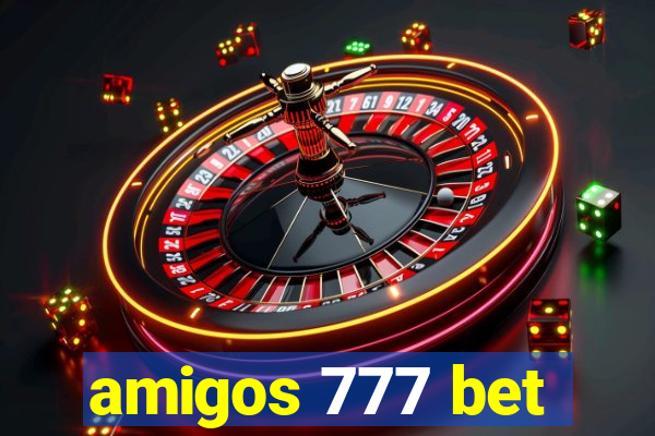 amigos 777 bet