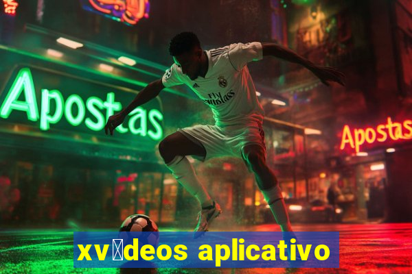 xv铆deos aplicativo