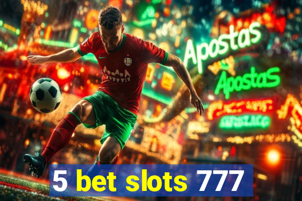 5 bet slots 777