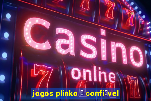 jogos plinko 茅 confi谩vel