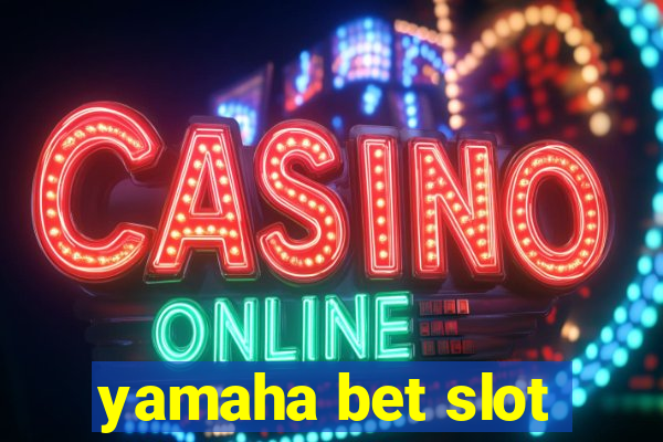 yamaha bet slot