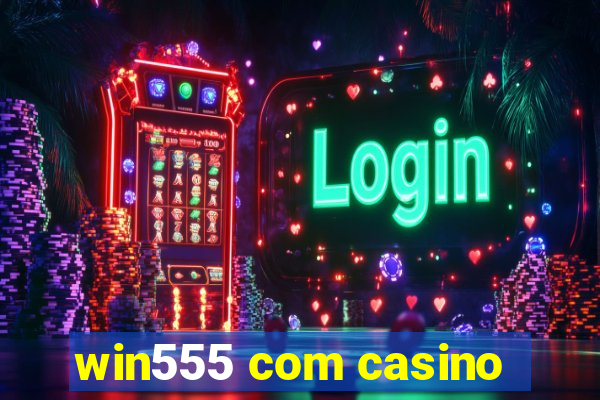 win555 com casino