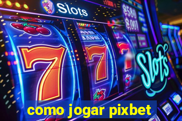 como jogar pixbet