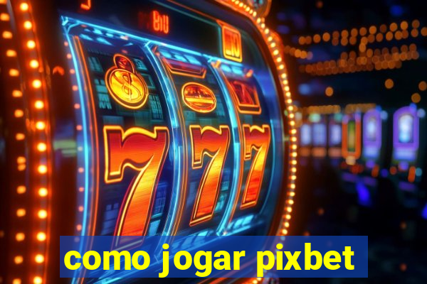 como jogar pixbet