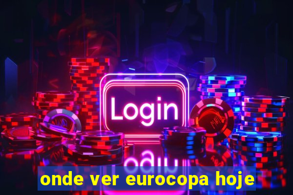 onde ver eurocopa hoje