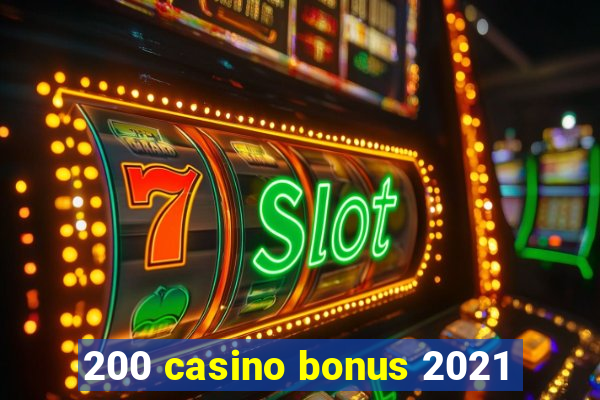 200 casino bonus 2021