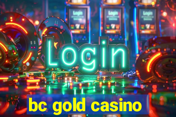 bc gold casino