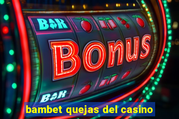 bambet quejas del casino