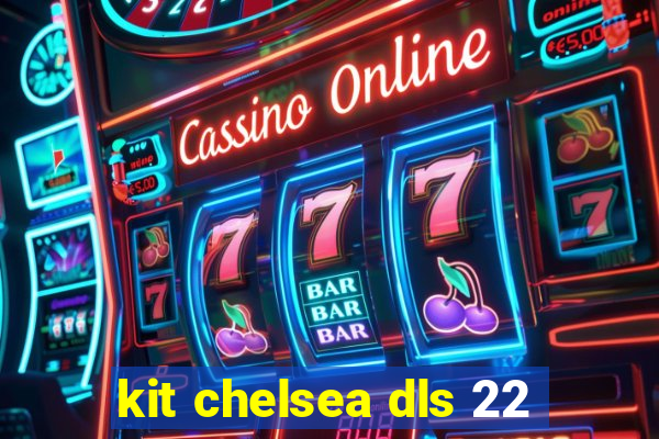 kit chelsea dls 22