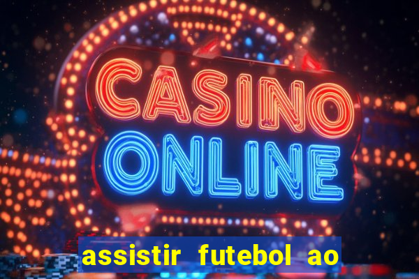 assistir futebol ao vivo multicanais