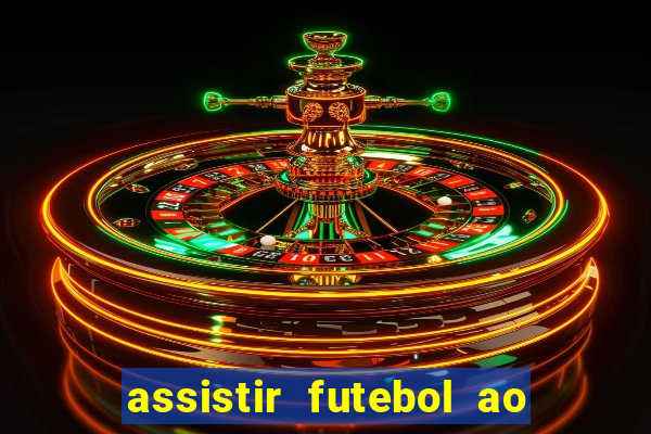 assistir futebol ao vivo multicanais