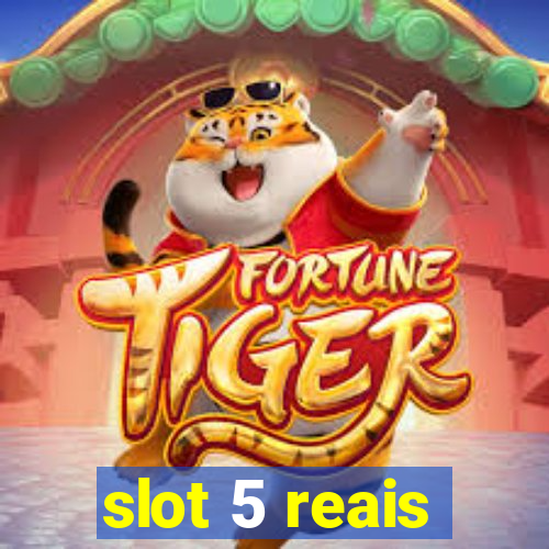 slot 5 reais